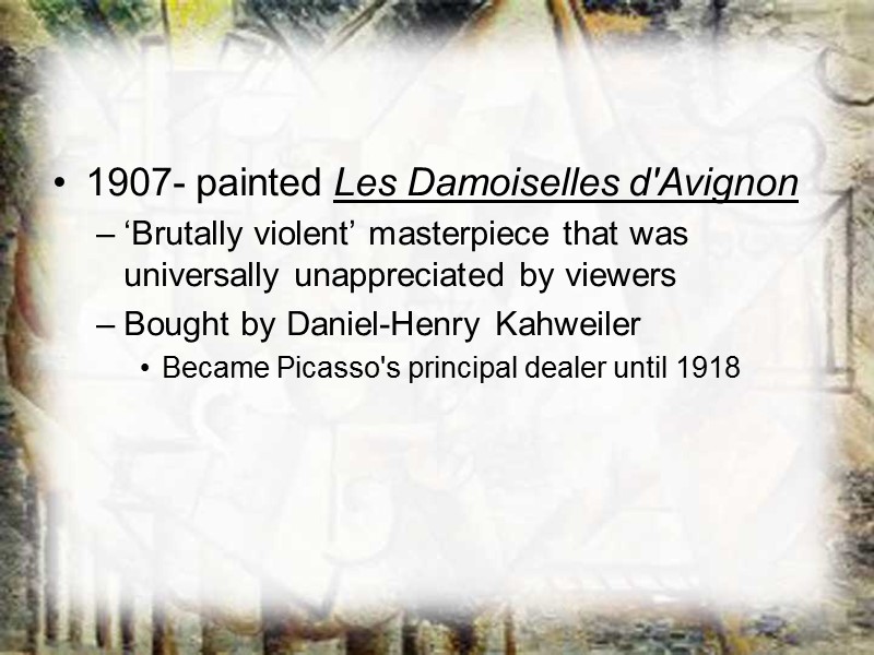 1907- painted Les Damoiselles d'Avignon ‘Brutally violent’ masterpiece that was universally unappreciated by viewers